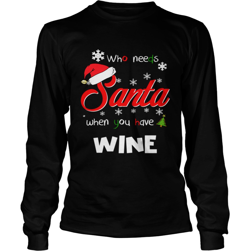 Who Needs Santa When You Have Wine Christmas Funny Party LongSleeve