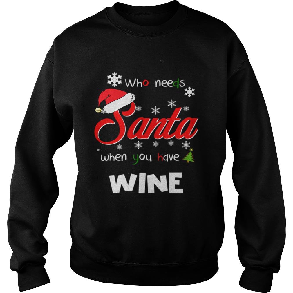 Who Needs Santa When You Have Wine Christmas Funny Party Sweatshirt