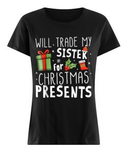 Will Trade My Sister For Christmas Presents  Classic Women's T-shirt