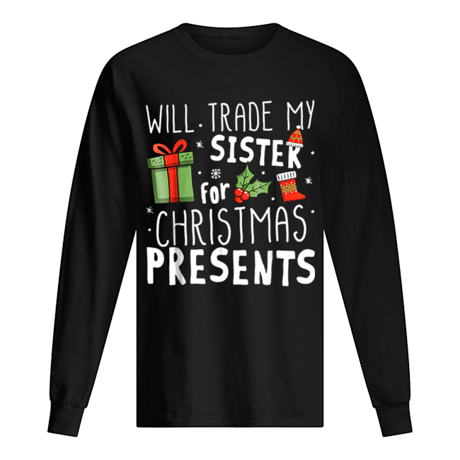 Will Trade My Sister For Christmas Presents Long Sleeved T-shirt 