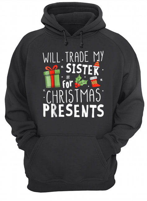 Will Trade My Sister For Christmas Presents Unisex Hoodie