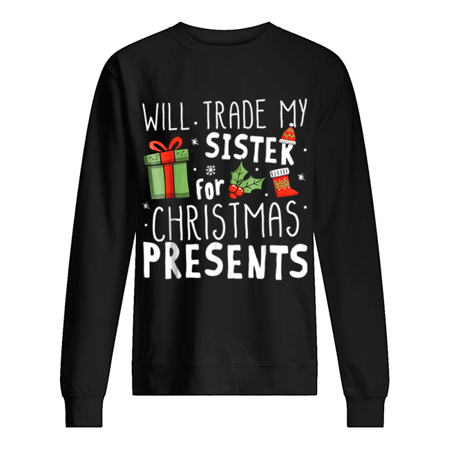 Will Trade My Sister For Christmas Presents Unisex Sweatshirt