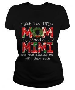 Womens I have two titles Mom and MiMi Christmas Gift  Classic Ladies