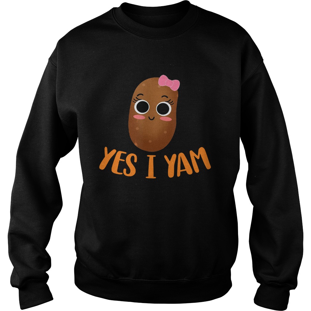 Yes I Yam Potato Thanksgiving Sweatshirt