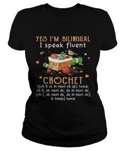 Yes Im Bilingual I Speak Fluent Crochet  Classic Ladies