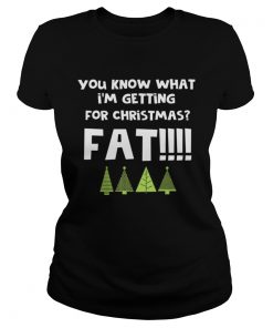 You Know What Im Getting For Christmas Fat Funny Xmas Party  Classic Ladies