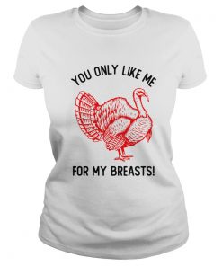 You Only Like Me For My Breasts Thanksgiving  Classic Ladies