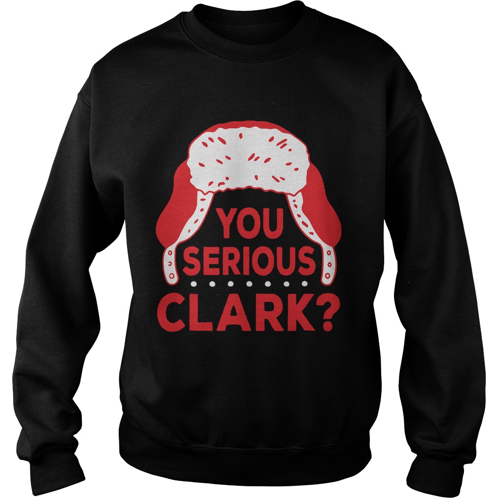 You Serious Clark Christmas Sweatshirt