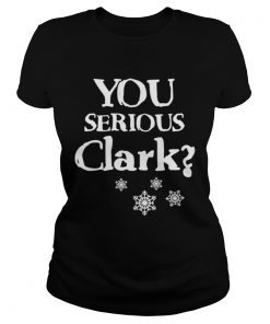 You Serious Clark Funny Christmas Vacation Movie Quote Cousin Eddie Christmas  Classic Ladies