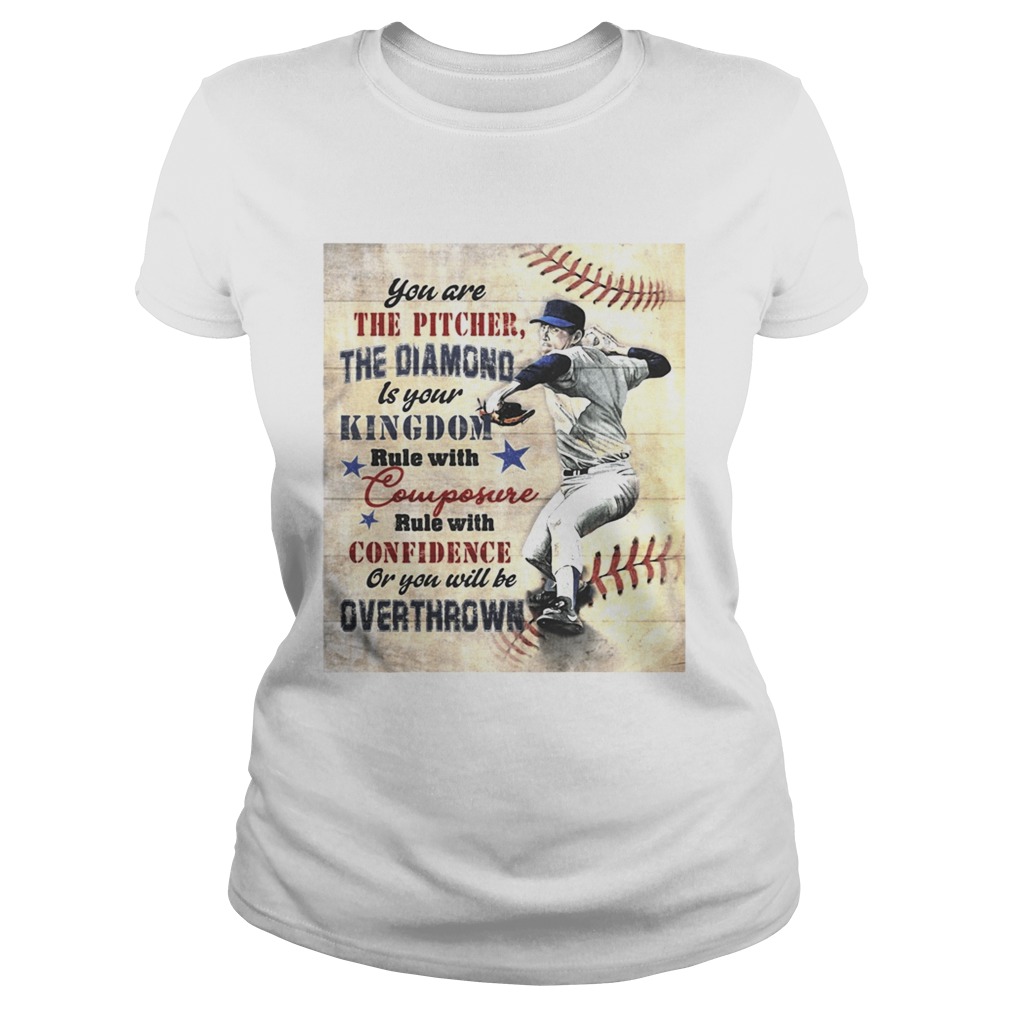 You are the pitcher the diamond is your kingdom rule with composure confidence or you will be overt Classic Ladies