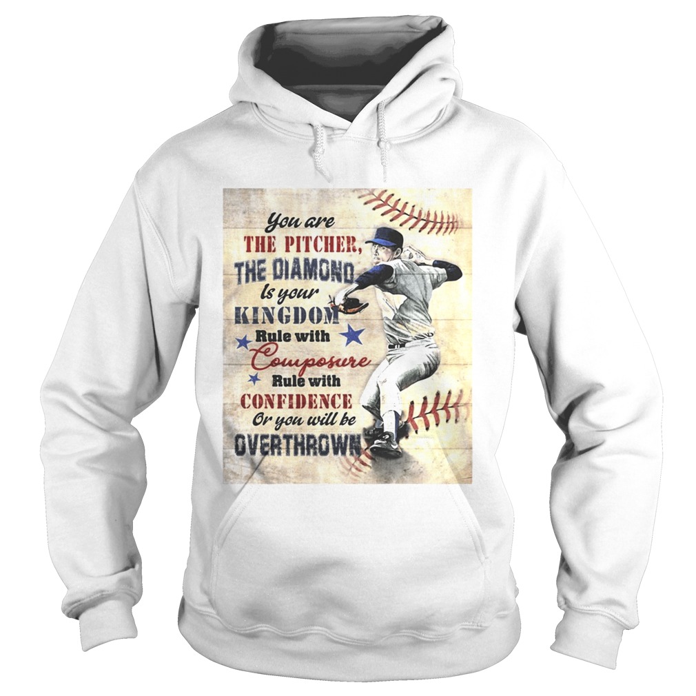 You are the pitcher the diamond is your kingdom rule with composure confidence or you will be overt Hoodie