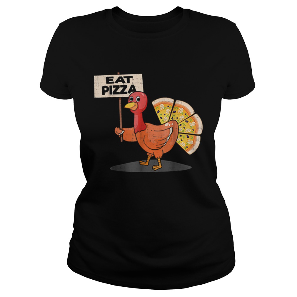 eat pizza turkey thanksgiving men women kids Classic Ladies