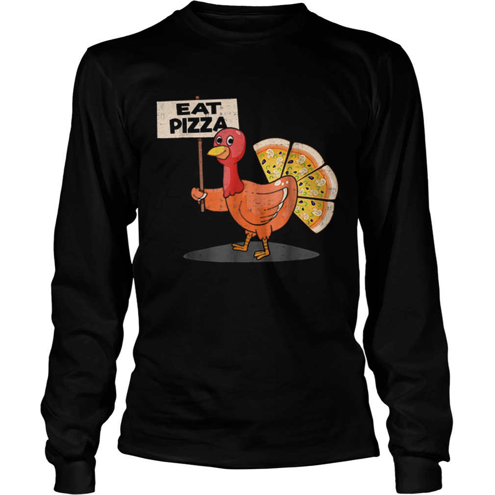 eat pizza turkey thanksgiving men women kids LongSleeve