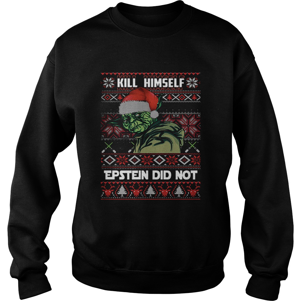 kill himself Epstein didnt ugly christmas Yoda Sweatshirt