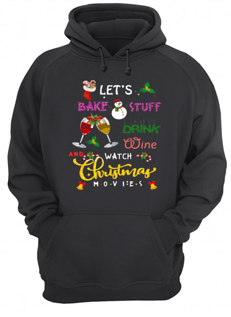 let's bake stuff drink hot cocoa and watch hallmark christmas movies christmas Unisex Hoodie