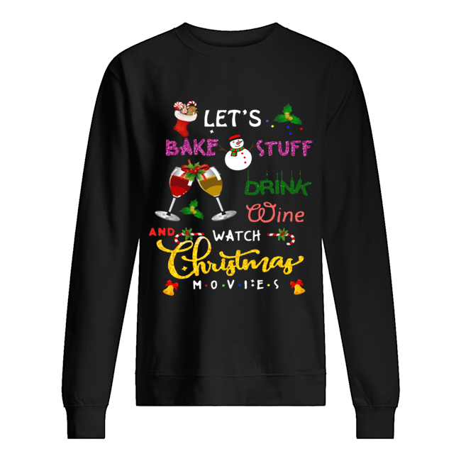 let's bake stuff drink hot cocoa and watch hallmark christmas movies christmas Unisex Sweatshirt