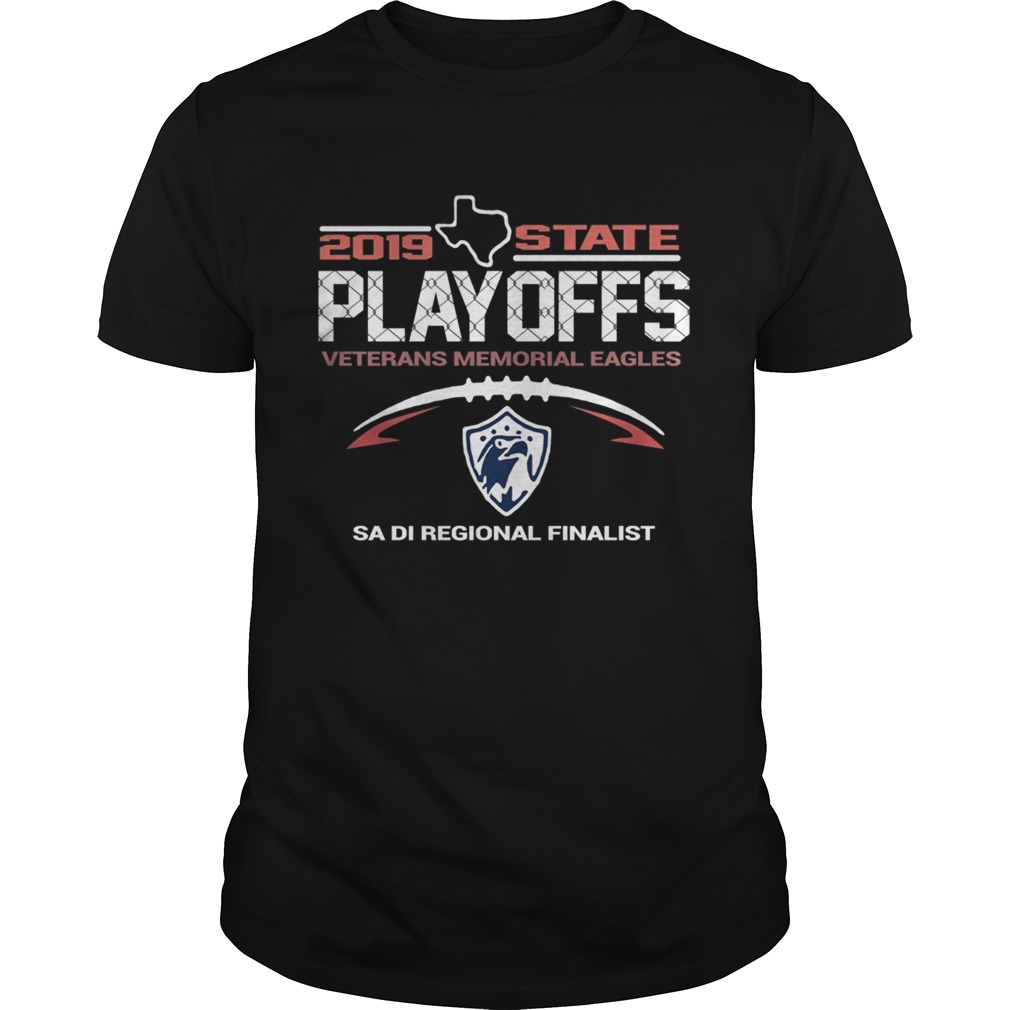 2019 Texas State Playoffs Veterans Memorial Eagles Sa Di Regional Finalist shirt