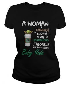 A Woman Cannot Survive On Starbucks Alone She Also Needs Baby Yoda  Classic Ladies