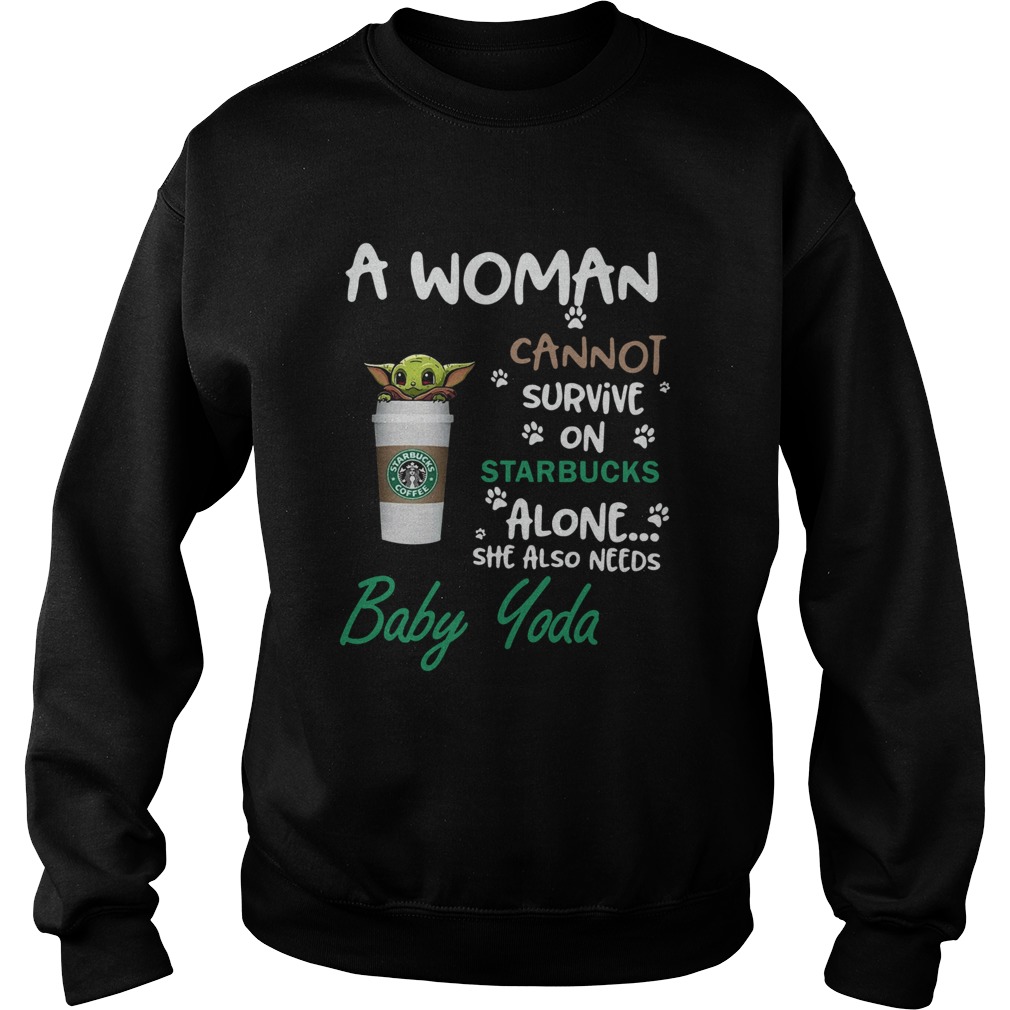 A Woman Cannot Survive On Starbucks Alone She Also Needs Baby Yoda Sweatshirt