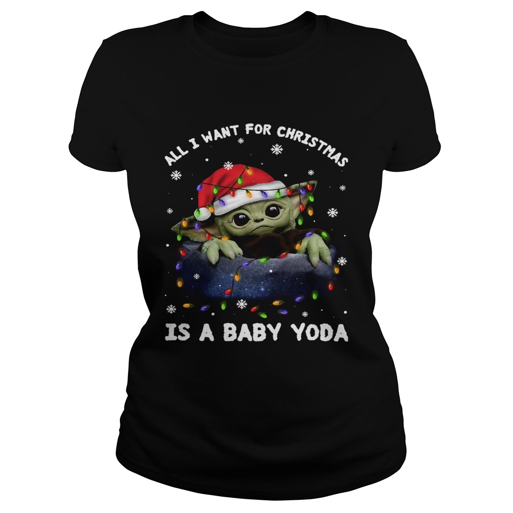 All I Want For Christmas Is A Baby Yoda Classic Ladies