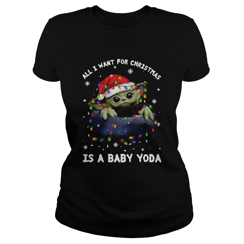 All I Want For Christmas Is A Baby Yoda Classic Ladies