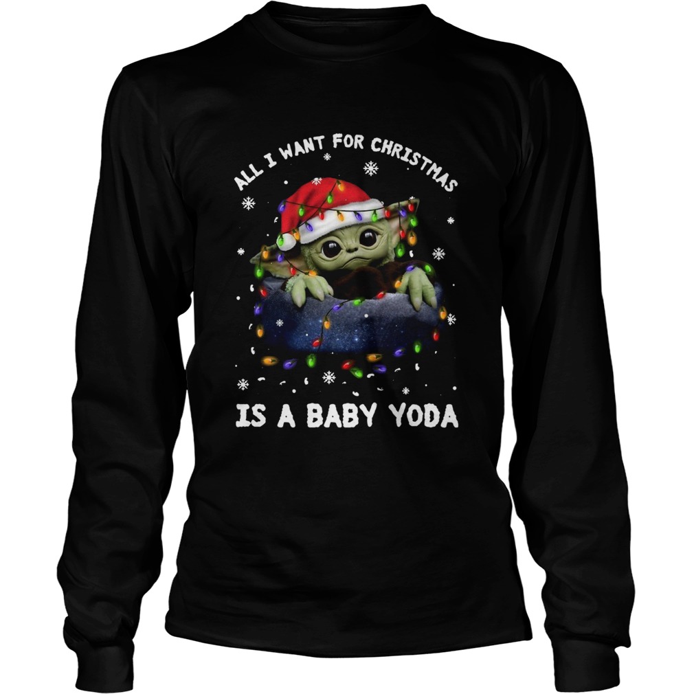 All I Want For Christmas Is A Baby Yoda LongSleeve