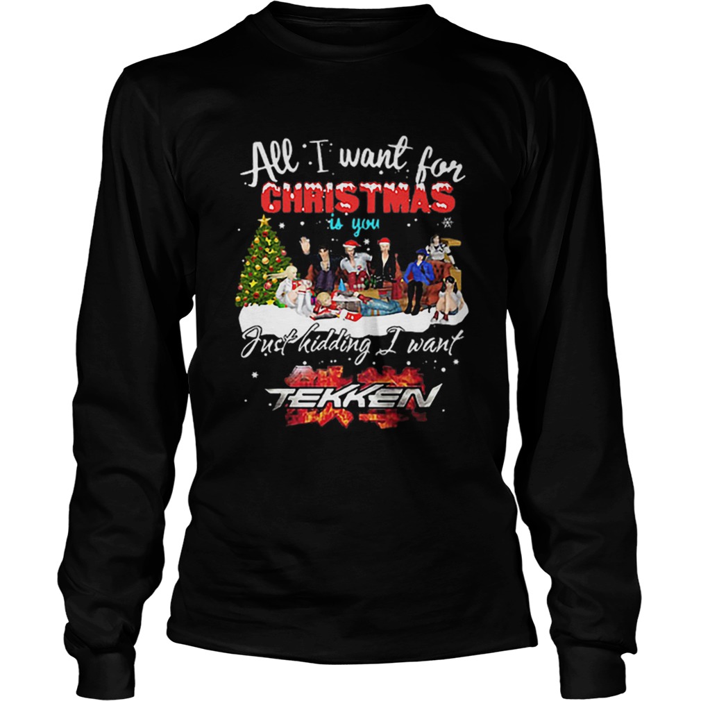 All I want for Christmas is you just kidding I want Tekken LongSleeve