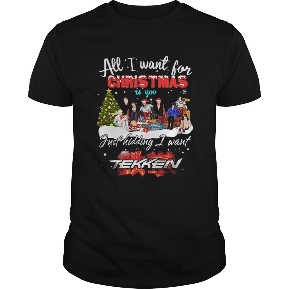 All I want for Christmas is you just kidding I want Tekken shirt