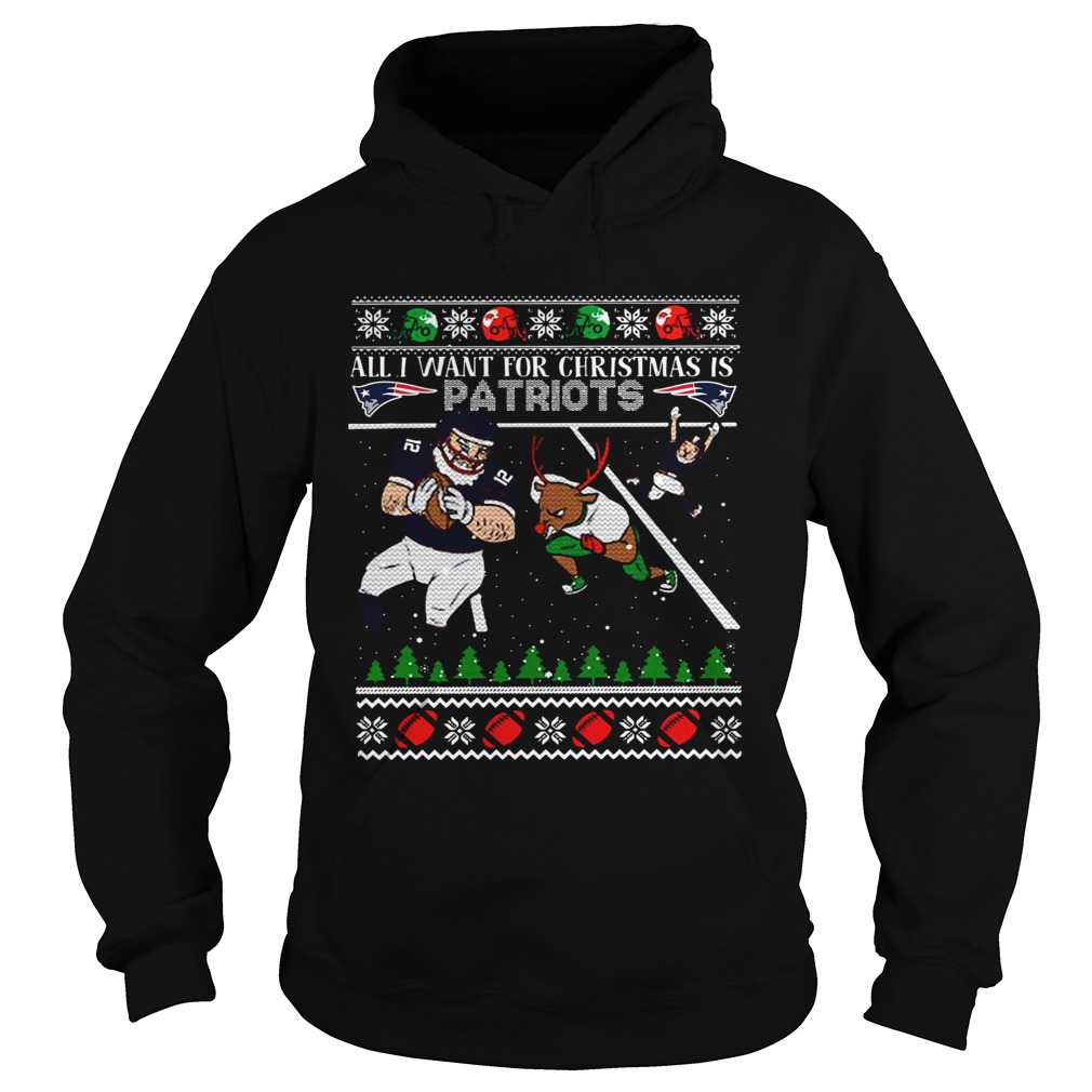 All I want for christmas is Patriots ugly christmas Hoodie