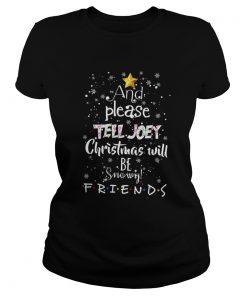 And Please Tell Joey Christmas Will Be Snowy Friends  Classic Ladies