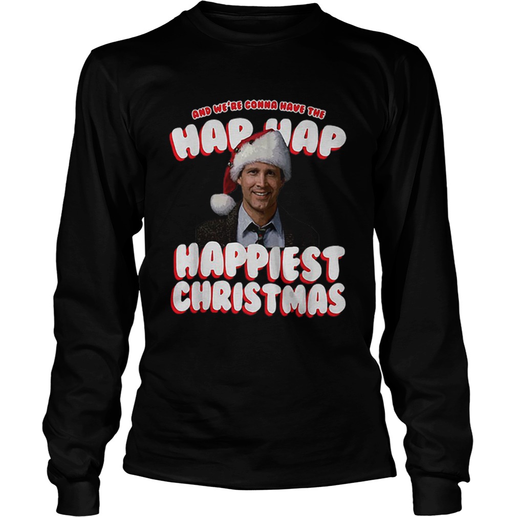 And Were Gonna Have The Hap Hap Happiest Christmas LongSleeve