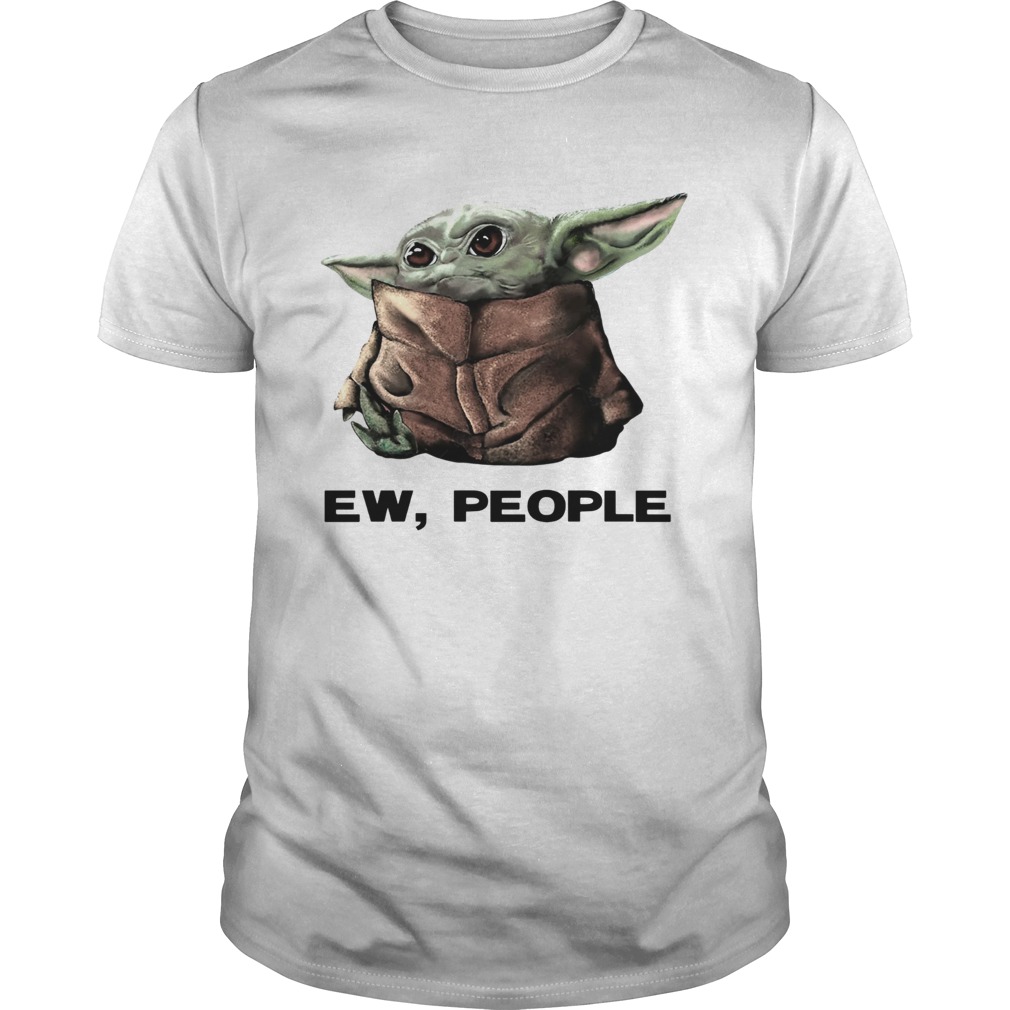 Baby Yoda Ew People shirt