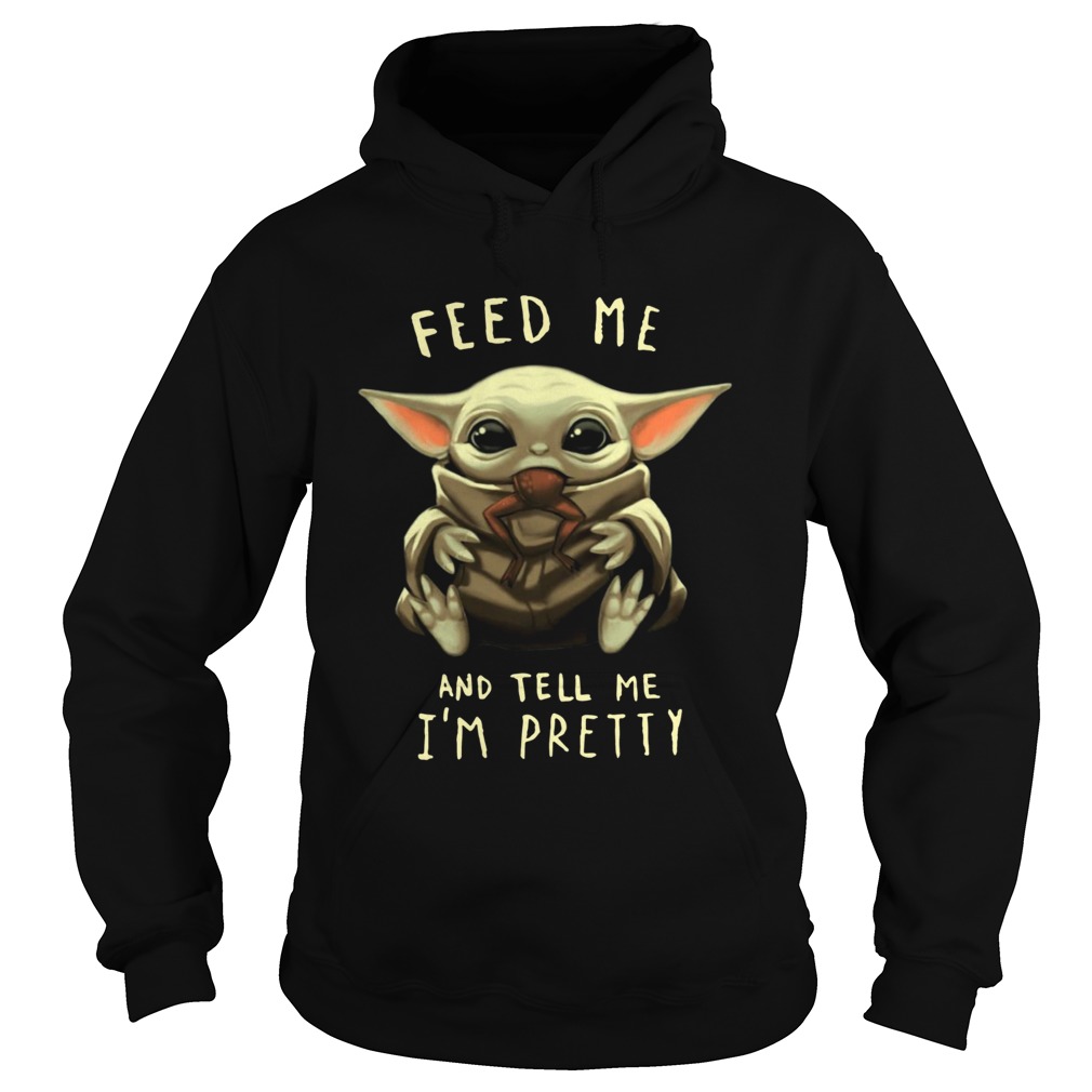 Baby Yoda Feed me and tell me Im pretty Hoodie