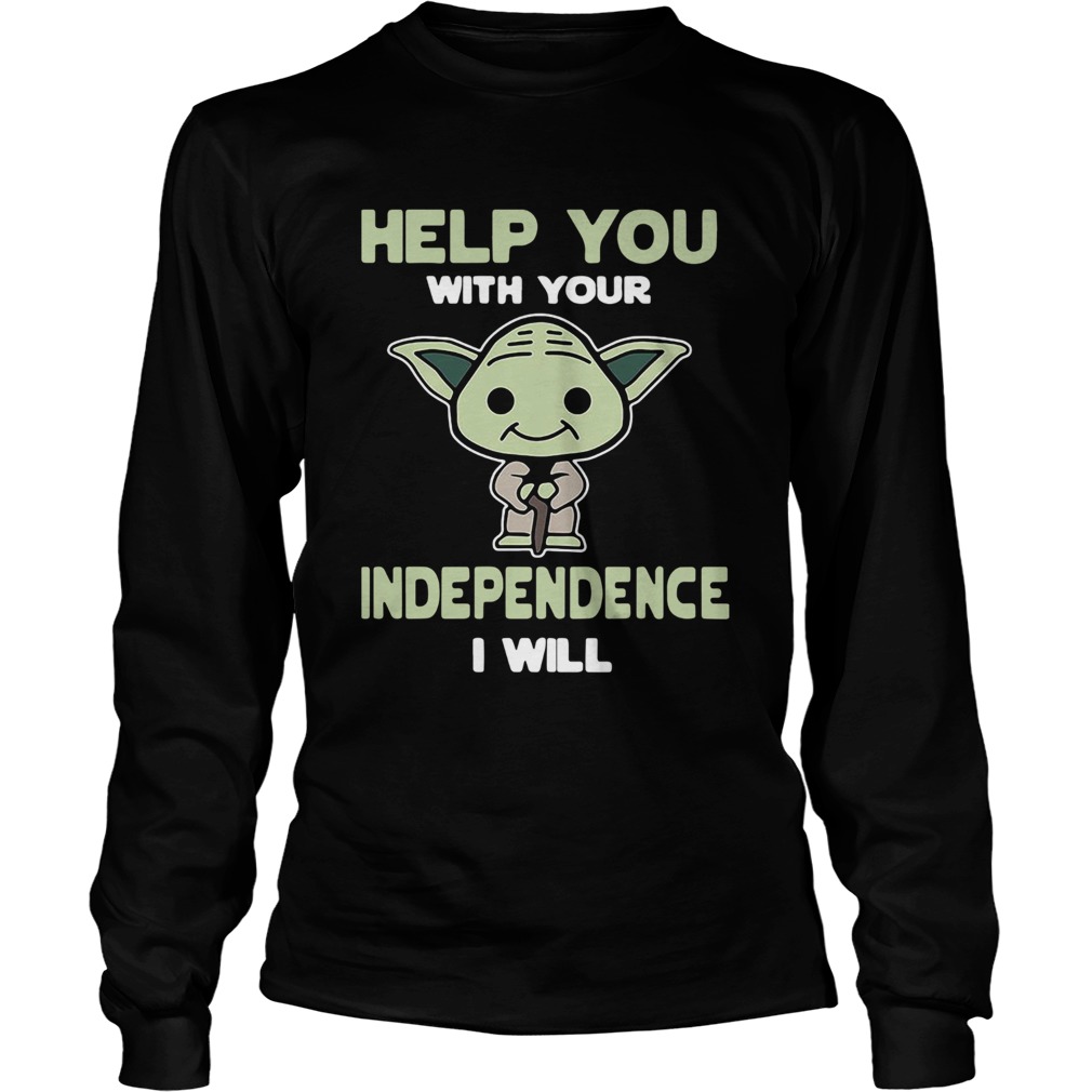 Baby Yoda Help You With Your Independence I Will LongSleeve