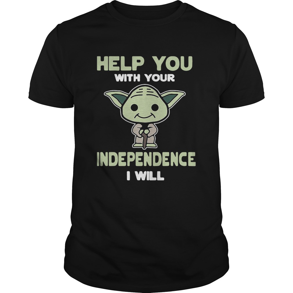 Baby Yoda Help You With Your Independence I Will shirt