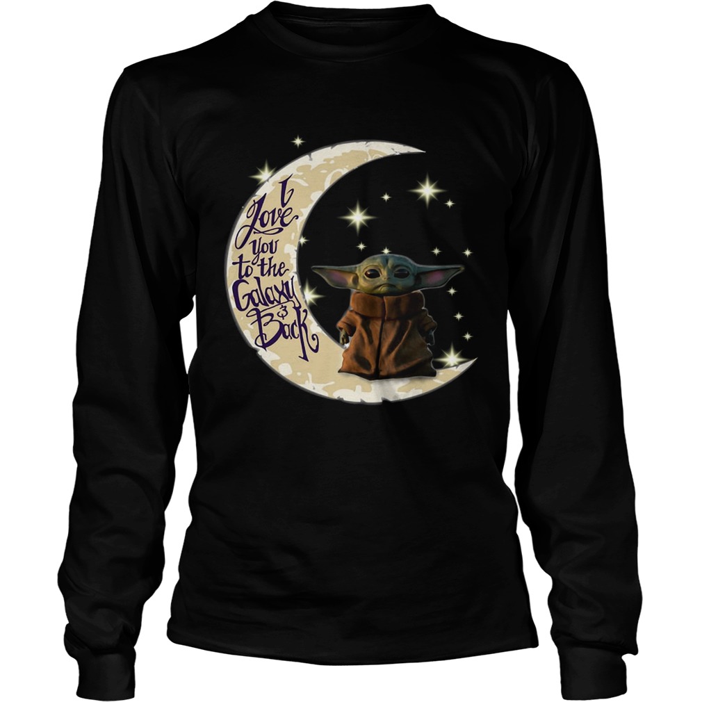 Baby Yoda I love you to the galaxy and back LongSleeve