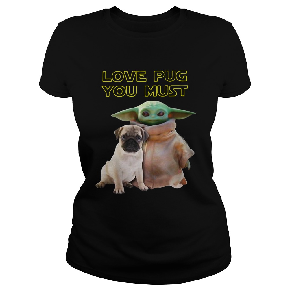 Baby Yoda Love Pug You Must Classic Ladies