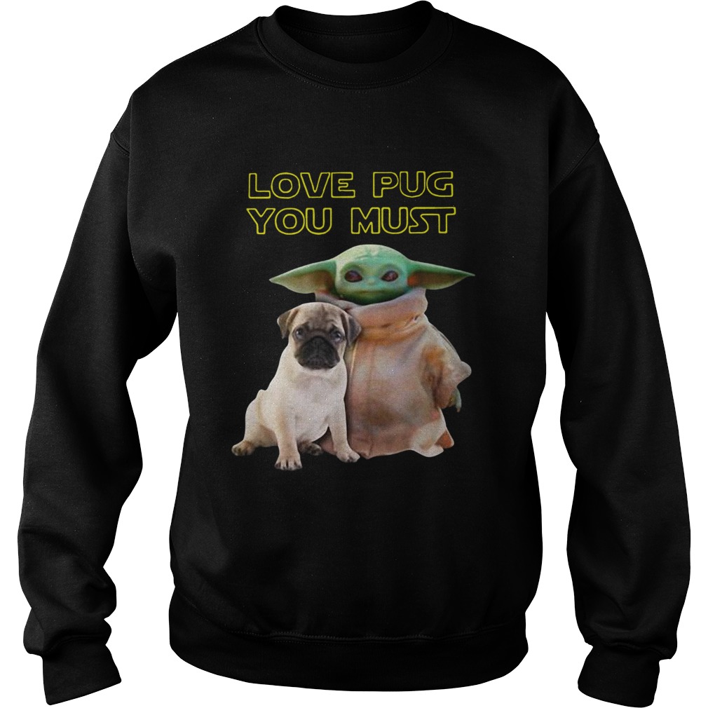 Baby Yoda Love Pug You Must Sweatshirt