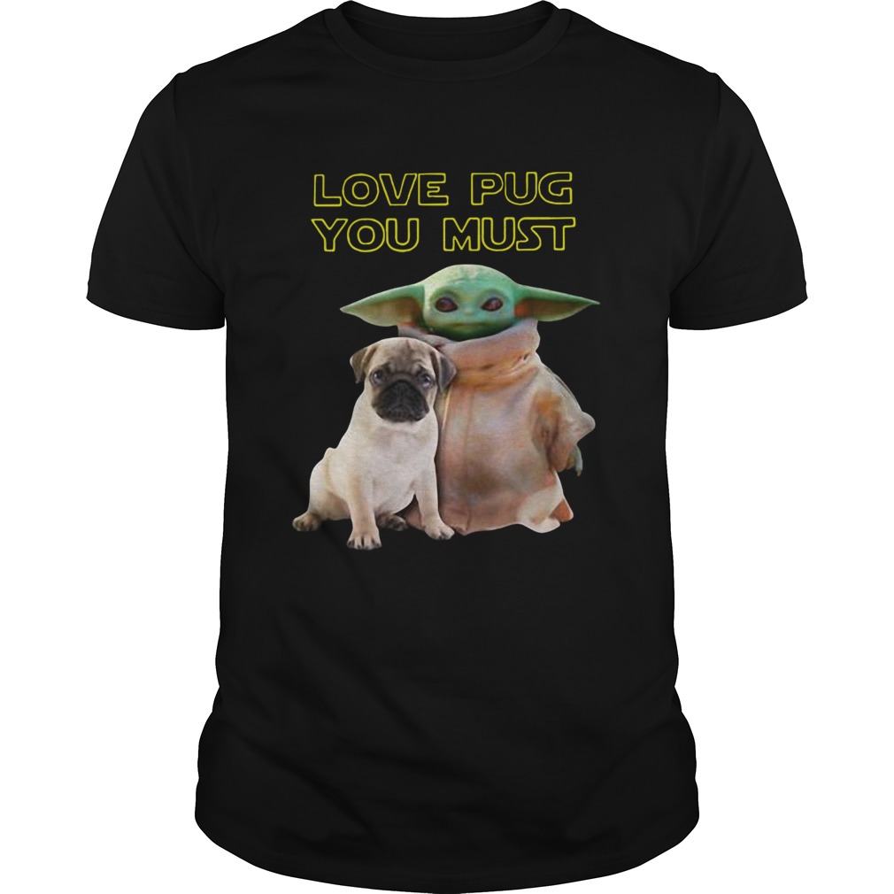 Baby Yoda Love Pug You Must shirt