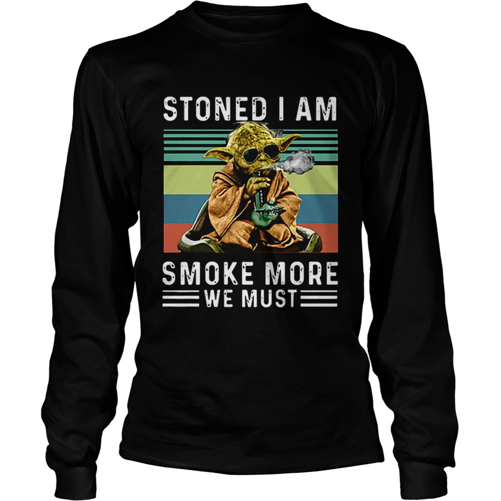 Baby Yoda Stoned I am smoke more we must vintage LongSleeve