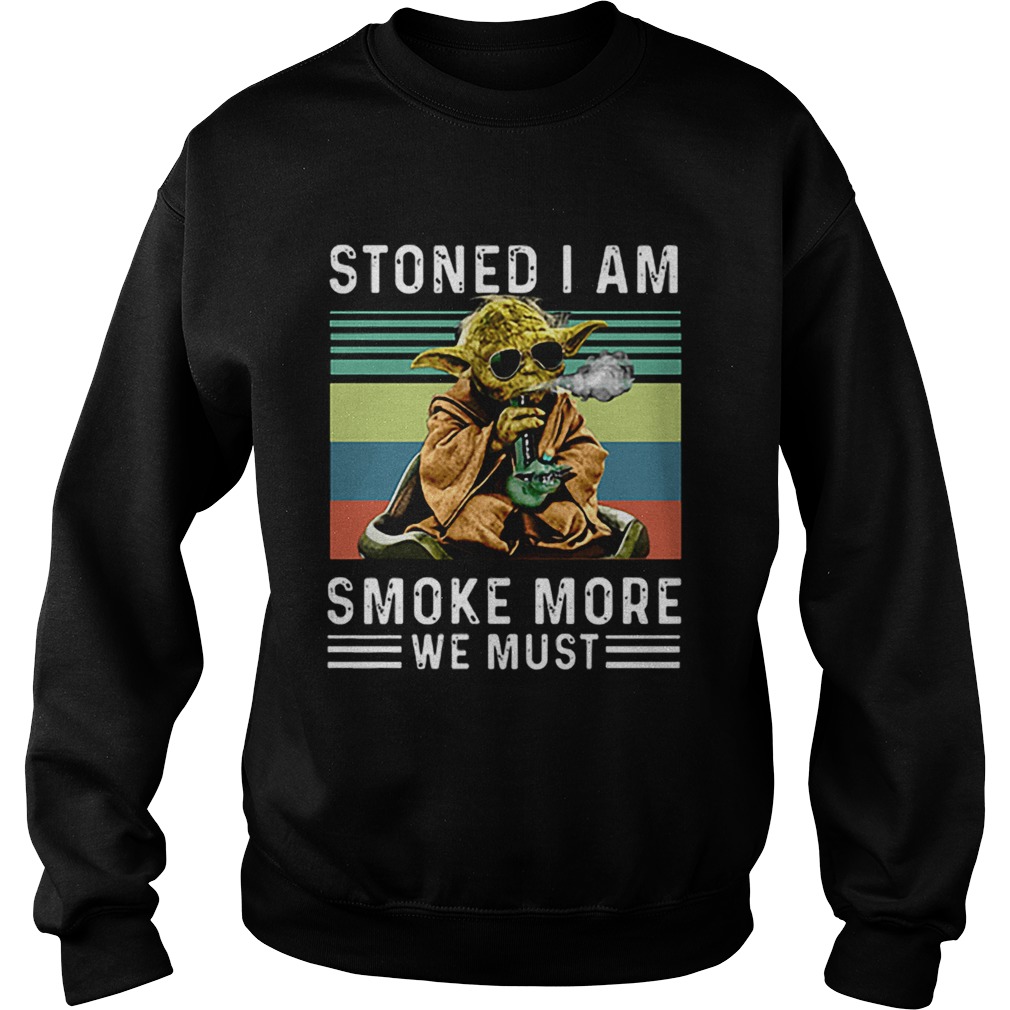 Baby Yoda Stoned I am smoke more we must vintage Sweatshirt