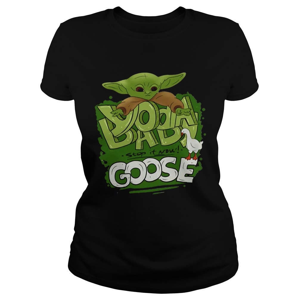 Baby Yoda Stop It Now Goose Classic Ladies