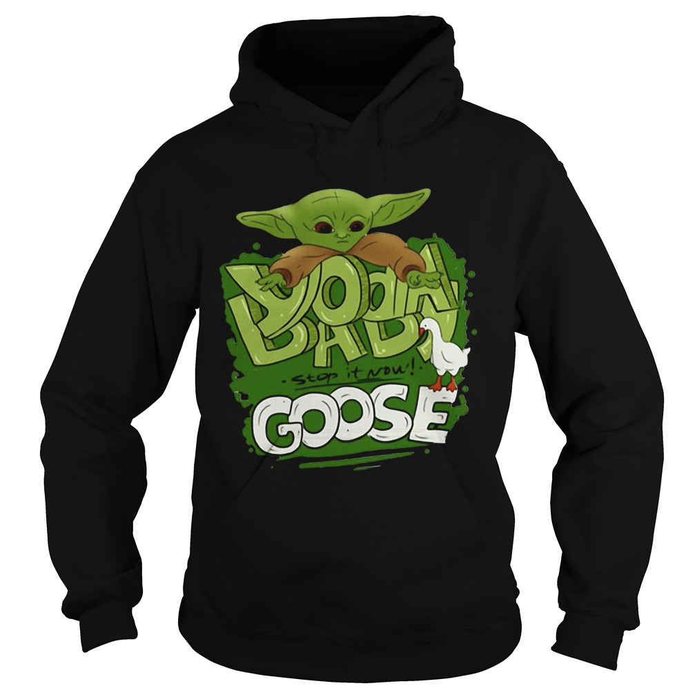 Baby Yoda Stop It Now Goose Hoodie