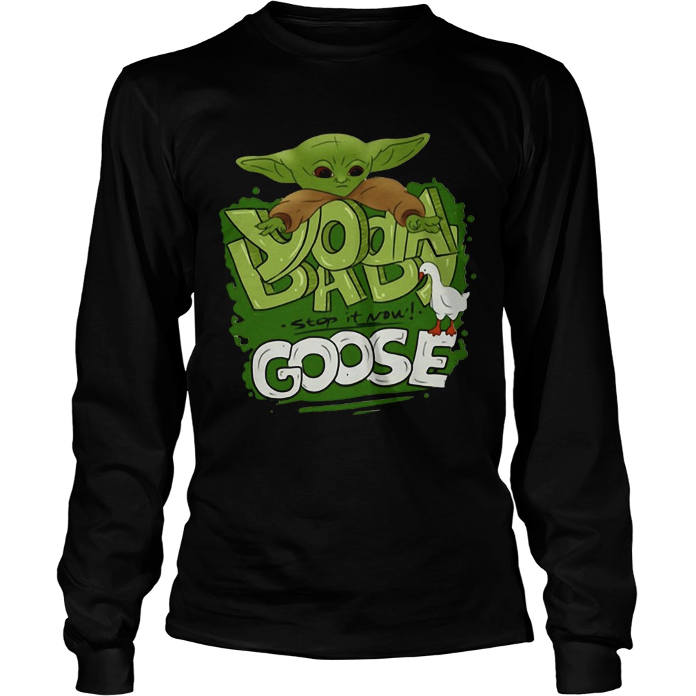 Baby Yoda Stop It Now Goose LongSleeve