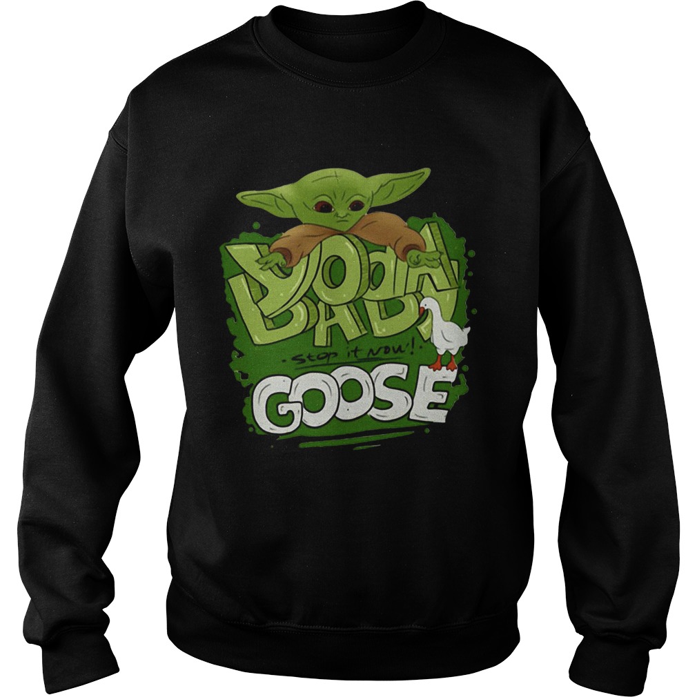 Baby Yoda Stop It Now Goose Sweatshirt