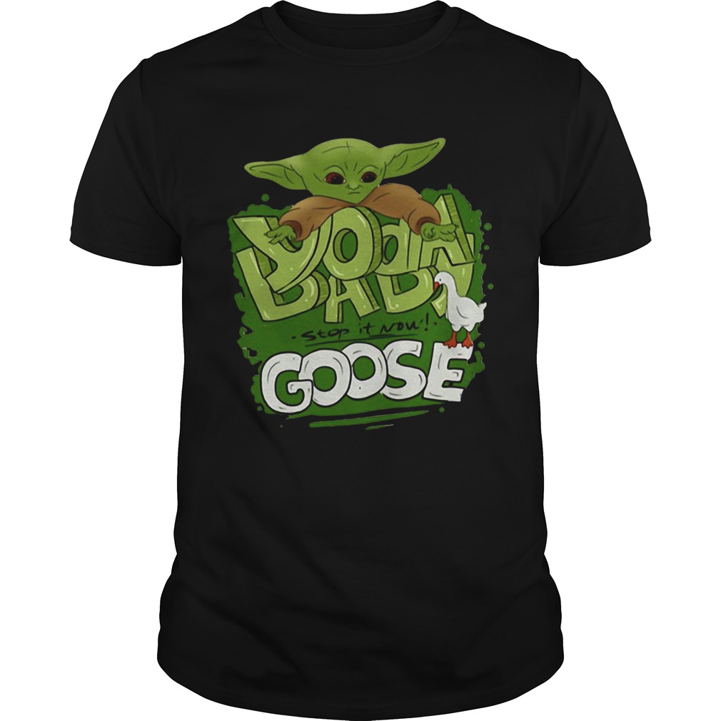 Baby Yoda Stop It Now Goose shirt