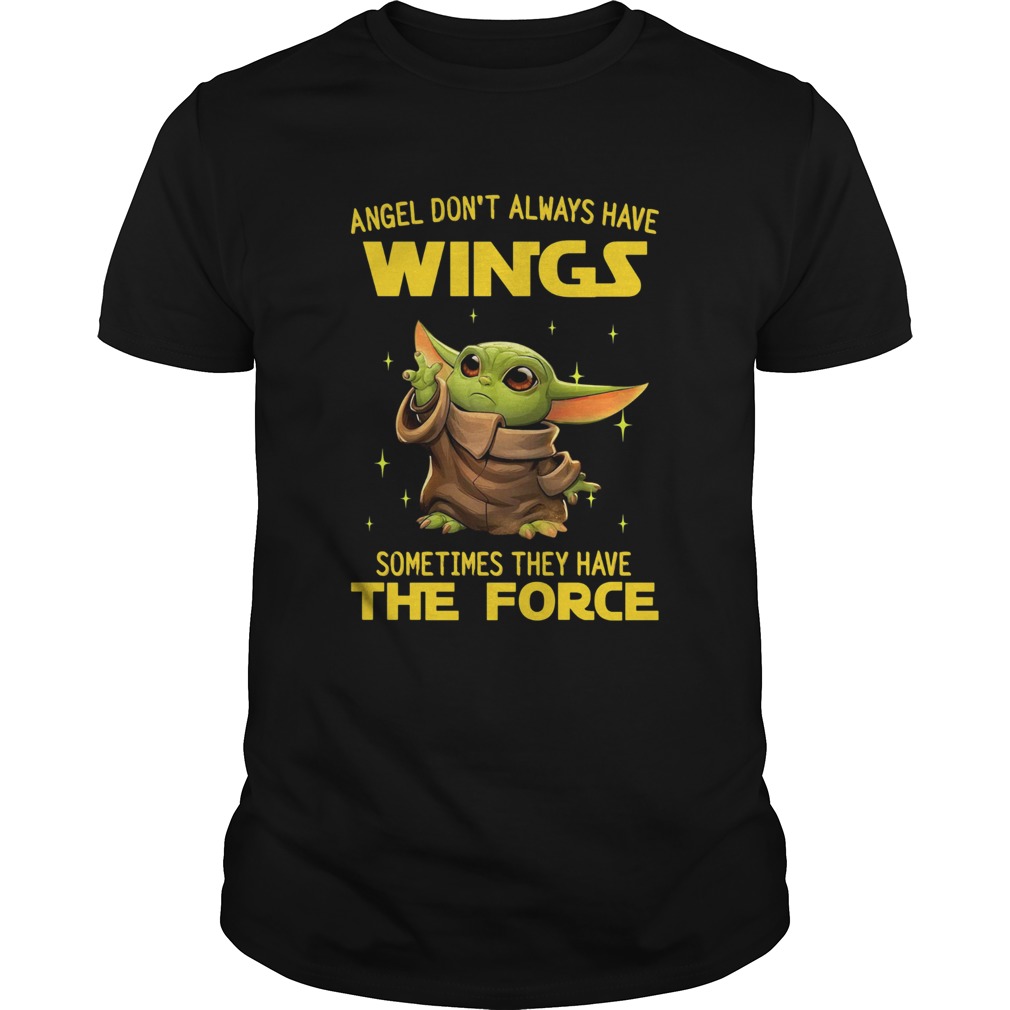 Baby Yoda angel dont always have wings sometimes they have the force shirt