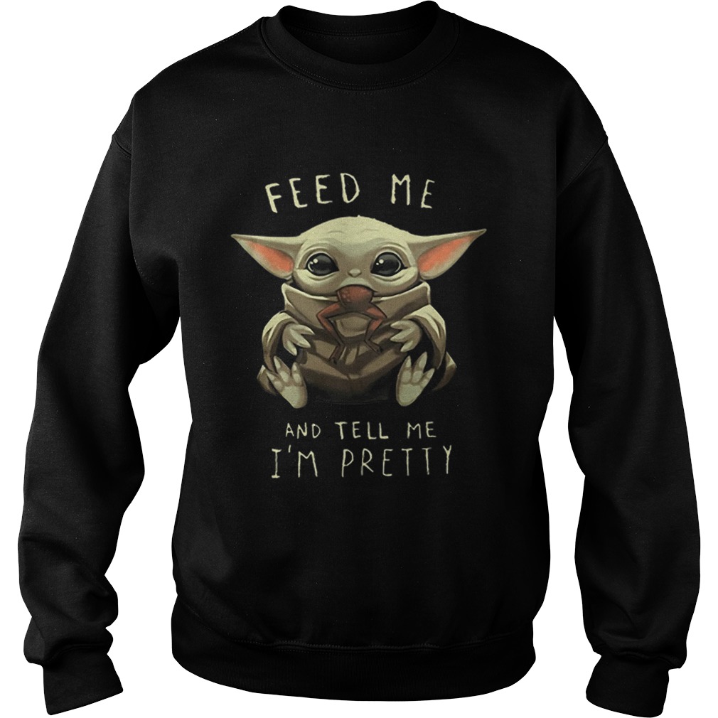 Baby Yoda eat frog feed me and tell me im pretty Sweatshirt