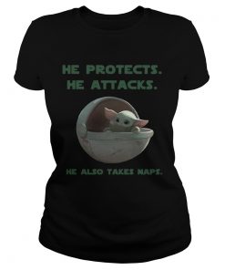 Baby Yoda he protects he attacks he also takes naps Star Wars  Classic Ladies