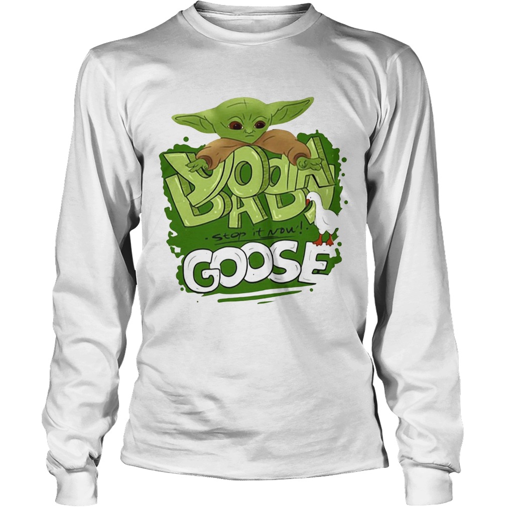 Baby Yoda stop it now Goose LongSleeve